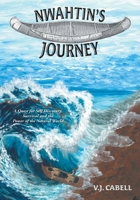 Nwahtin's Journey: A Quest for Self Discovery, Survival and the Power of the Natural World 1038358019 Book Cover