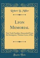 Lyon Memorial: New York Families, Descended from the Immigrant, Thomas Lyon, of Rye (Classic Reprint) 1527981045 Book Cover