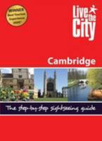 Live The City Guide To Cambridge: The Step By Step Sightseeing Guide (Live The City Guides) 0956243800 Book Cover