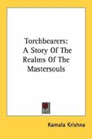 Torchbearers: A Story Of The Realms Of The Mastersouls 1432558323 Book Cover
