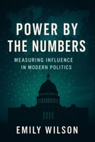 Power by the Numbers: Measuring Influence in Modern Politics B0F8C3PDGF Book Cover