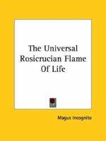 The Universal Rosicrucian Flame Of Life 1162820039 Book Cover