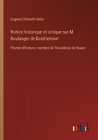 Notice historique et critique sur M. Boulanger de Boisfremont: Peintre d'histoire, membre de l'Académie de Rouen (French Edition) 338509335X Book Cover