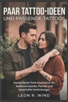 Paar Tattoo-Ideen und passende Tattoos: Romantische Tinte-Inspiration für Seelenverwandte, Partner und dauerhafte Verbindungen (German Edition) B0H37HCYJ5 Book Cover