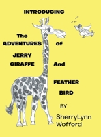 INTRODUCING The ADVENTURES of JERRY GIRAFFE And FEATHER BIRD 1665790954 Book Cover