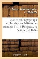 Notice bibliographique sur les diverses éditions des ouvrages de J.-J. Rousseau 2014104131 Book Cover