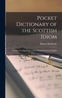 Pocket Dictionary of the Scottish Idiom: In Which the Significance of the Words is Given in English 1016379617 Book Cover