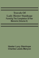 Travels Of Lady Hester Stanhope; Forming The Completion Of Her Memoirs 9354507719 Book Cover