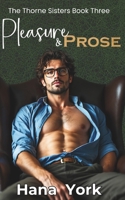 Pleasure & Prose: A steamy, small-town opposites-attract romance between a buttoned-up professor and the most unexpected woman he’s ever desired (The Thorne Sisters) 1967053324 Book Cover
