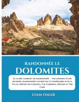 Randonnée le Dolomites: Le guide complet de randonnée — Excursions d'une journée, randonnées en refuge et itinéraires d'Alta Via au départ de Cortina, Val Gardena, Ortisei et Tre Cime (French Edition) B0FLYCVLF7 Book Cover