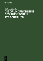 Die Grundprobleme Des Türkischen Strafrechts; Eine Rechtsvergleichende Darstellung 1173127232 Book Cover