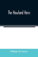 The Howland heirs; being the story of a family and a fortune and the inheritance of a trust established for Mrs. Hetty H. R. Green 9354023401 Book Cover