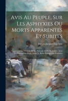 Avis Au Peuple, Sur Les Asphyxies Ou Morts Apparentes Et Subites: Contenant Les Moyens De Les Prévenir & D'y Remédier, Avec La Description D'une Nouvelle Boëte Fumigatoire Portative (French Edition) 1022565249 Book Cover