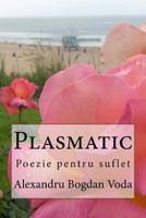 Plasmatic: Poezie Pentru Suflet 1540519457 Book Cover