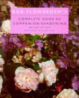 Bob Flowerdew's Complete Book of Companion Gardening 1856260542 Book Cover