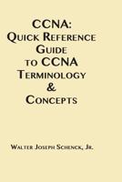 CCNA: Quick Reference Guide to CCNA Terminology & Concepts 1548231231 Book Cover
