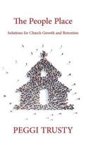 The People Place: Solutions for Church Growth and Retention 1515024229 Book Cover