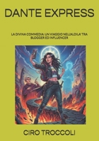 DANTE EXPRESS: LA DIVINA COMMEDIA: UN VIAGGIO NELL'ALDILA' TRA BLOGGER ED INFLUENCER (LA SCUOLA DI IERI, DI OGGI E DI DOMANI) (Italian Edition) B0DQDCFHPF Book Cover