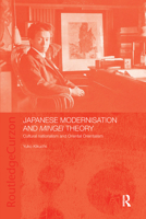 Japanese Modernisation and Mingei Theory: Cultural Nationalism and Oriental Orientalism 0415405823 Book Cover