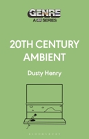 20th Century Ambient (Genre: A 33 1/3 Series) B0DPVQW434 Book Cover