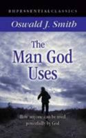 The Man God Uses: How Anyone Can be Used Powerfully by God 1905044461 Book Cover