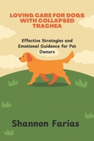LOVING CARE FOR DOGS WITH COLLAPSED TRACHEA: Effective strategies and Emotional Guidance for Pet owners B0DW9CFD1J Book Cover