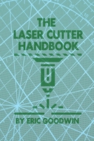 The Laser Cutter Handbook: A guide to machine set up, operatiion, servicing and maintenance. B09BY8434R Book Cover