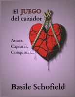 El Juego del Cazador: Atraer, Capturar, Conquistar... (Corazones Tristes) (Spanish Edition) B0GZJGYK94 Book Cover