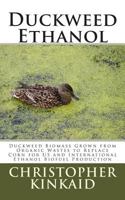 Duckweed Ethanol: Duckweed Biomass Grown from Organic Wastes to Replace Corn for Us and International Ethanol Biofuel Production 1500485764 Book Cover