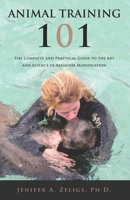 Animal Training 101: The Complete and Practical Guide to the Art and Science of Behavior Modification B0D6K1GF26 Book Cover