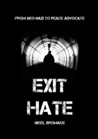 Exit Hate: From Neo Nazi To Peace Advocate 1326477560 Book Cover