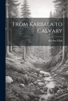 From Karbala to Calvary 1021812277 Book Cover