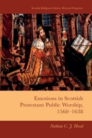 Emotions in Scottish Protestant Public Worship, 1560-1638 (Scottish Religious Cultures) 1399507397 Book Cover