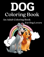 Dog Coloring Book: An Adult Coloring Book for Dog Lovers B08VBH5P6Y Book Cover