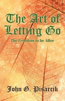 The Art of Letting Go: The Freedom to be Alive B0DQ66FRPR Book Cover