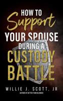 How to Support your Spouse during a Custody Battle 1099959764 Book Cover