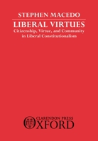 Liberal Virtues: Citizenship, Virtue, and Community in Liberal Constitutionalism (Clarendon Paperbacks) 0198278721 Book Cover