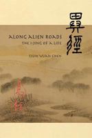 Along Alien Roads: I-Jing of a Life 1984011790 Book Cover