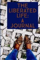 The Liberated Life: A Journal 0359486908 Book Cover