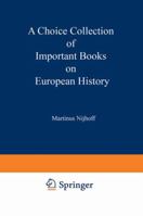 A Choice Collection of Important Books on European History : From the Stock of Martinus Nijhoff Bookseller 9401521999 Book Cover