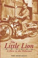 The Little Lion: A Hero in the Holocaust 0986182826 Book Cover