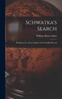 Schwatka's Search: Sledging in the Arctic in Quest of the Franklin Records 9357918779 Book Cover