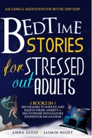 Bedtime Stories for Stressed Out Adults: Relaxing & Meditation for Better Deep Sleep, 2 books in 1: Self Healing to Reduce and Relieve Stress, Anxiety & Self-Hypnosis with Nature Sounds for Relaxation B08B73KHBB Book Cover