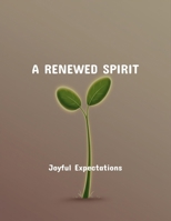 A Renewed Spirit: Joyful Expectations B0FQSXNHJJ Book Cover