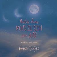 Unter dem Mond zu sein - wie still: Weisheit zu später Stunde 3752813156 Book Cover