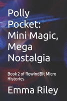Polly Pocket: Mini Magic, Mega Nostalgia: Book 2 of RewindBit Micro Histories B0FGWP4PCH Book Cover