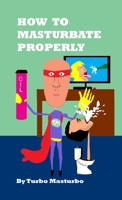 How to Masturbate Properly 1312325283 Book Cover