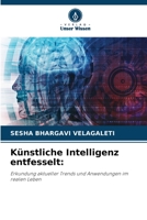 Künstliche Intelligenz entfesselt:: Erkundung aktueller Trends und Anwendungen im realen Leben 6206339084 Book Cover