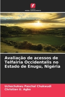 Avaliação de acessos de Telfairia Occidentalis no Estado de Enugu, Nigéria (Portuguese Edition) 620803874X Book Cover