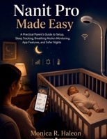 Nanit Pro Smart Baby Monitor Made Easy: A Practical Parent’s Guide to Setup, Sleep Tracking, Breathing Motion Monitoring, App Features, and Safer Nights B0H7P1PH1N Book Cover